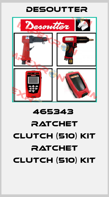 465343  RATCHET CLUTCH (510) KIT  RATCHET CLUTCH (510) KIT  Desoutter