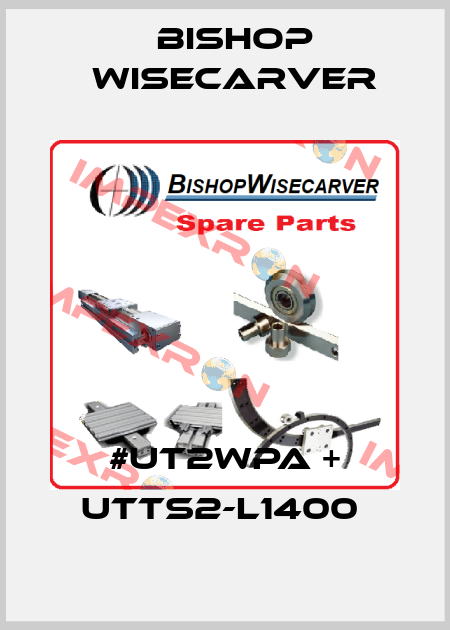 #UT2WPA + UTTS2-L1400  Bishop Wisecarver