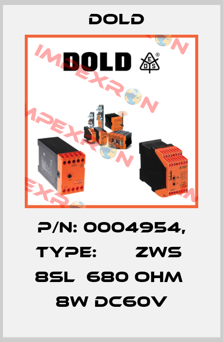 p/n: 0004954, Type:       ZWS  8SL  680 OHM  8W DC60V Dold