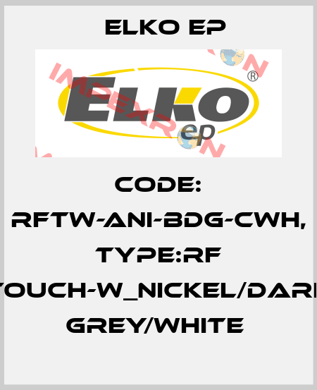 Code: RFTW-ANI-BDG-CWH, Type:RF Touch-W_nickel/dark grey/white  Elko EP