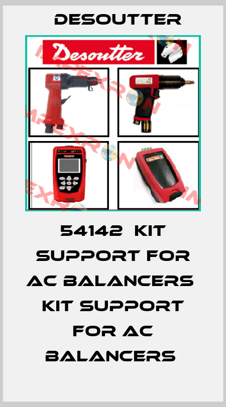 54142  KIT SUPPORT FOR AC BALANCERS  KIT SUPPORT FOR AC BALANCERS  Desoutter