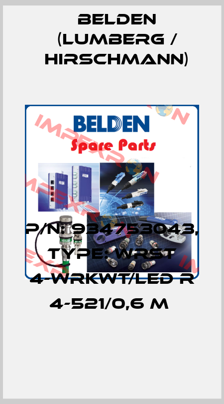 P/N: 934753043, Type: WRST 4-WRKWT/LED R 4-521/0,6 M  Belden (Lumberg / Hirschmann)