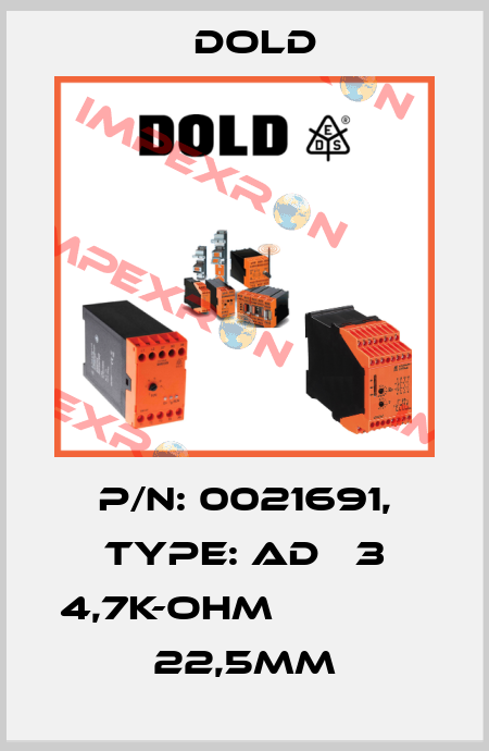 p/n: 0021691, Type: AD   3 4,7K-OHM              22,5MM Dold