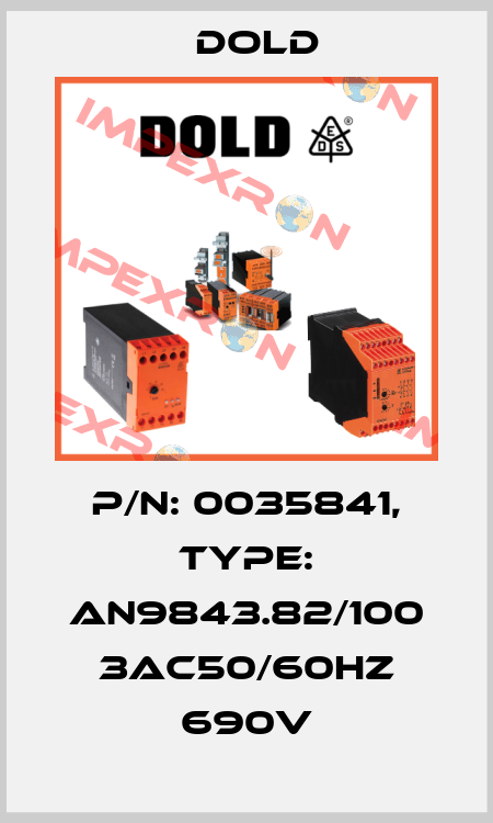 p/n: 0035841, Type: AN9843.82/100 3AC50/60HZ 690V Dold