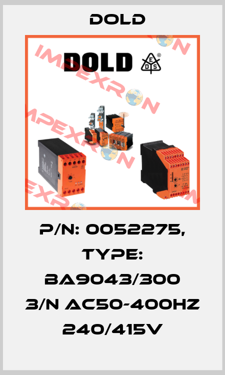 p/n: 0052275, Type: BA9043/300 3/N AC50-400HZ 240/415V Dold