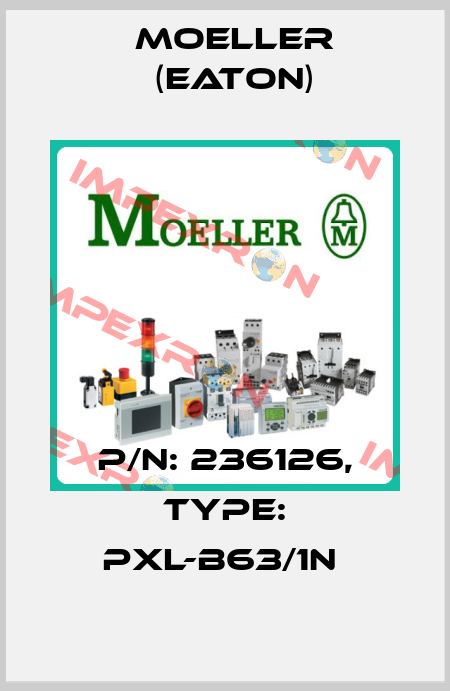 P/N: 236126, Type: PXL-B63/1N  Moeller (Eaton)