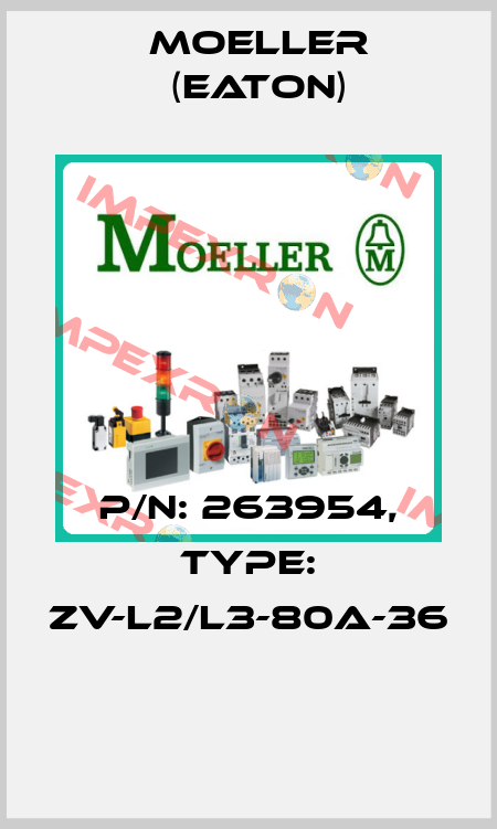 P/N: 263954, Type: ZV-L2/L3-80A-36  Moeller (Eaton)