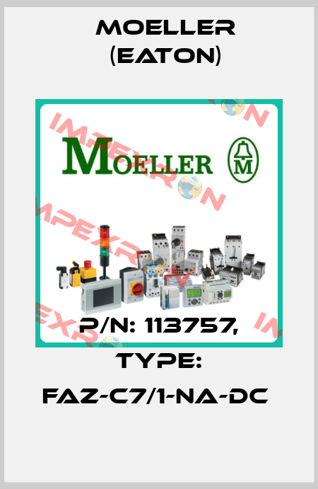 P/N: 113757, Type: FAZ-C7/1-NA-DC  Moeller (Eaton)