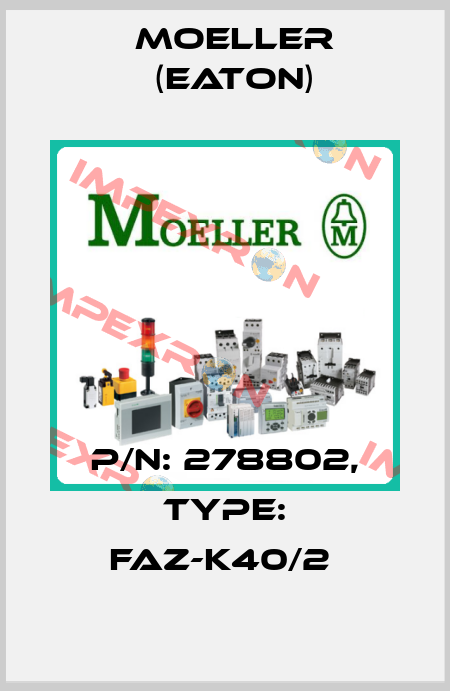 P/N: 278802, Type: FAZ-K40/2  Moeller (Eaton)