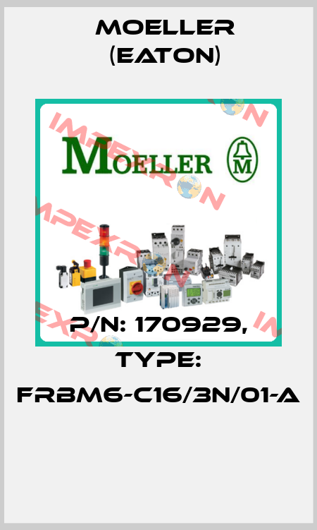 P/N: 170929, Type: FRBM6-C16/3N/01-A  Moeller (Eaton)