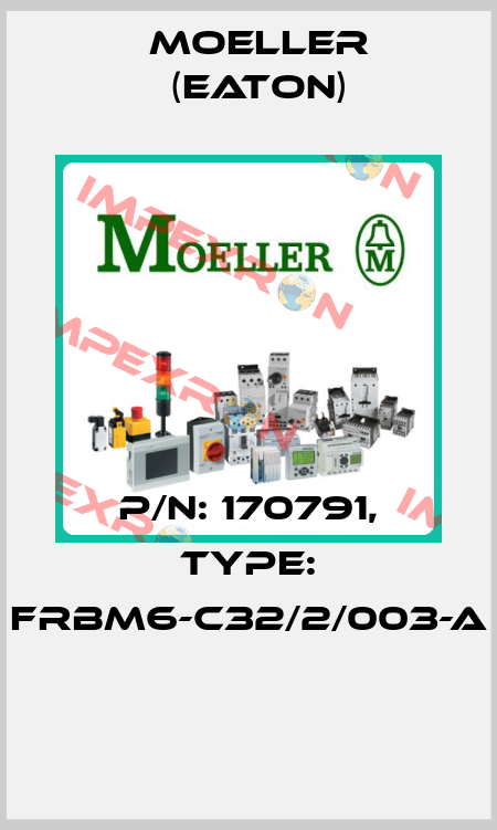 P/N: 170791, Type: FRBM6-C32/2/003-A  Moeller (Eaton)