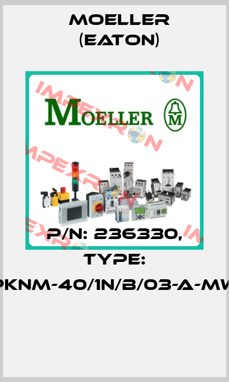 P/N: 236330, Type: PKNM-40/1N/B/03-A-MW  Moeller (Eaton)