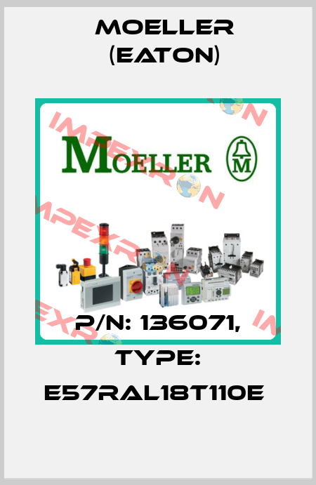 P/N: 136071, Type: E57RAL18T110E  Moeller (Eaton)