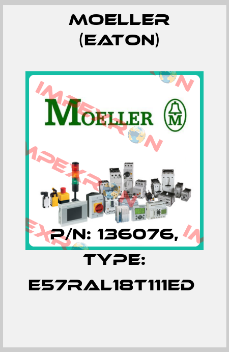 P/N: 136076, Type: E57RAL18T111ED  Moeller (Eaton)