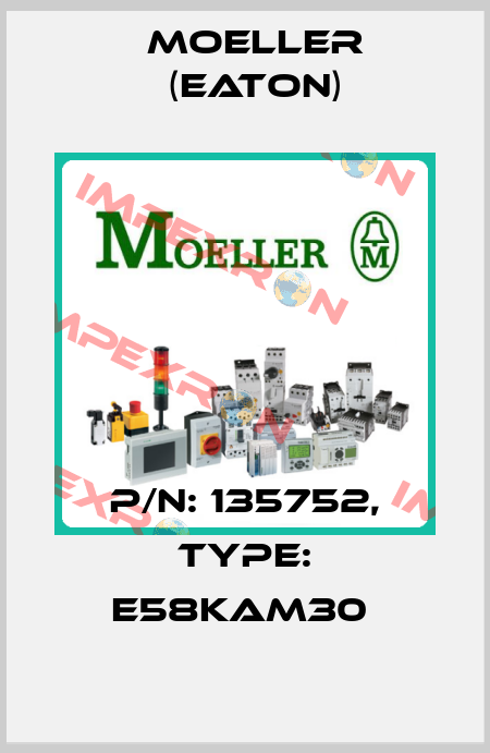 P/N: 135752, Type: E58KAM30  Moeller (Eaton)