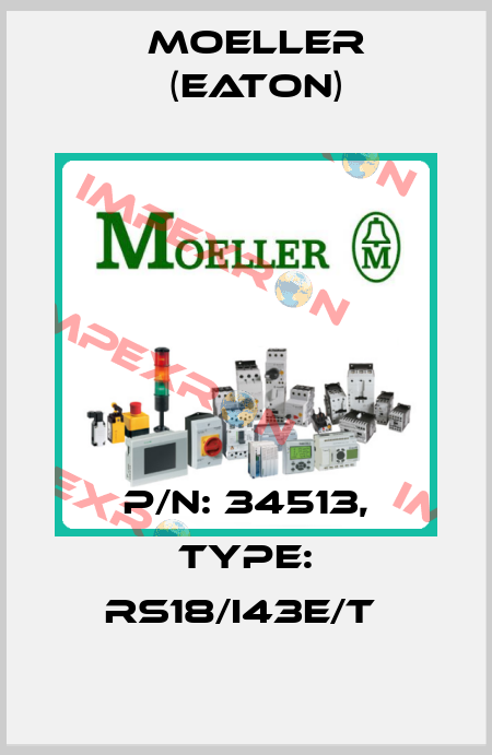 P/N: 34513, Type: RS18/I43E/T  Moeller (Eaton)