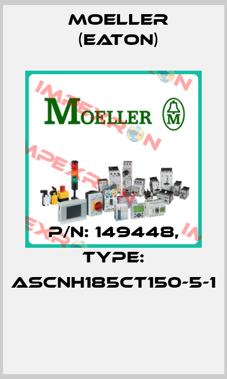 P/N: 149448, Type: ASCNH185CT150-5-1  Moeller (Eaton)