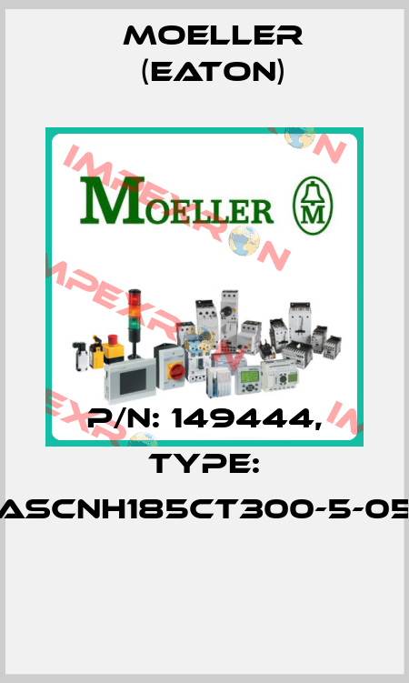 P/N: 149444, Type: ASCNH185CT300-5-05  Moeller (Eaton)