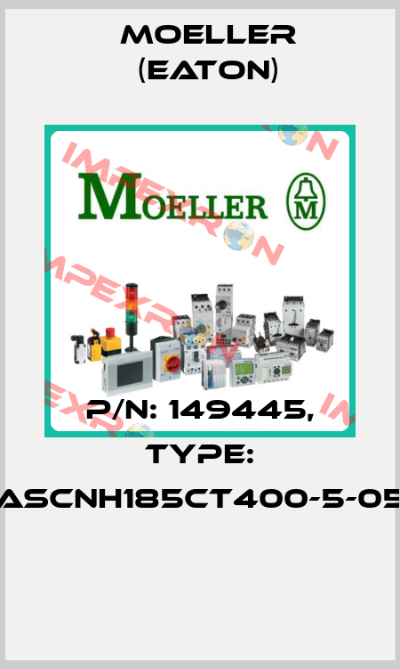 P/N: 149445, Type: ASCNH185CT400-5-05  Moeller (Eaton)