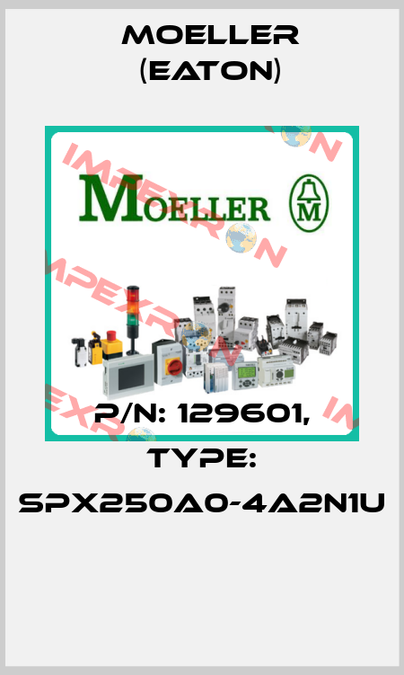 P/N: 129601, Type: SPX250A0-4A2N1U  Moeller (Eaton)