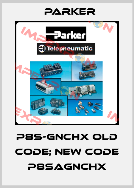 P8S-GNCHX old code; new code P8SAGNCHX Parker