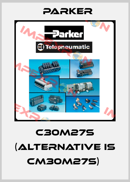 C30M27S (alternative is CM30M27S)  Parker
