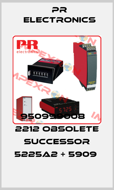 950999008    2212 obsolete Successor 5225A2 + 5909  Pr Electronics
