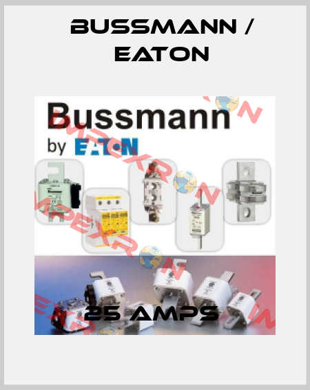 25 AMPS  BUSSMANN / EATON