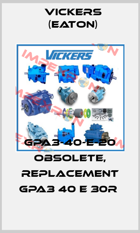GPA3-40-E-20 obsolete, replacement GPA3 40 E 30R  Vickers (Eaton)