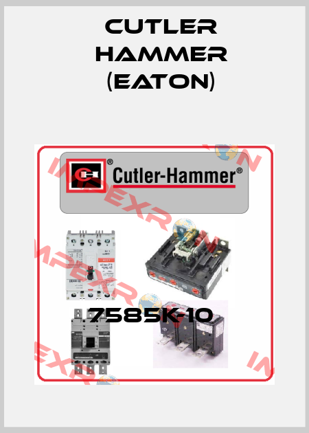 7585K-10  Cutler Hammer (Eaton)