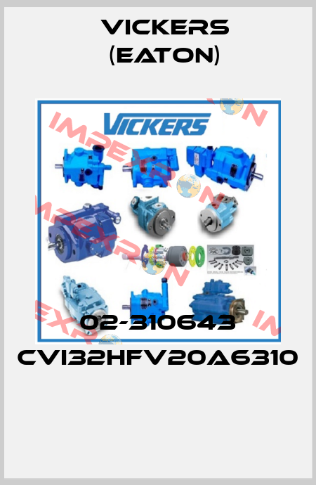 02-310643 CVI32HFV20A6310  Vickers (Eaton)