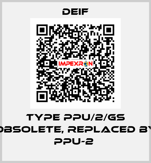 Type PPU/2/GS obsolete, replaced by PPU-2  Deif
