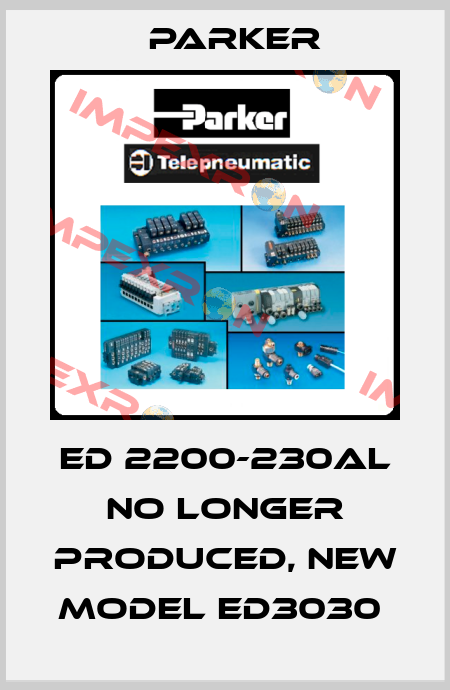 ED 2200-230AL NO LONGER PRODUCED, NEW MODEL ED3030  Parker