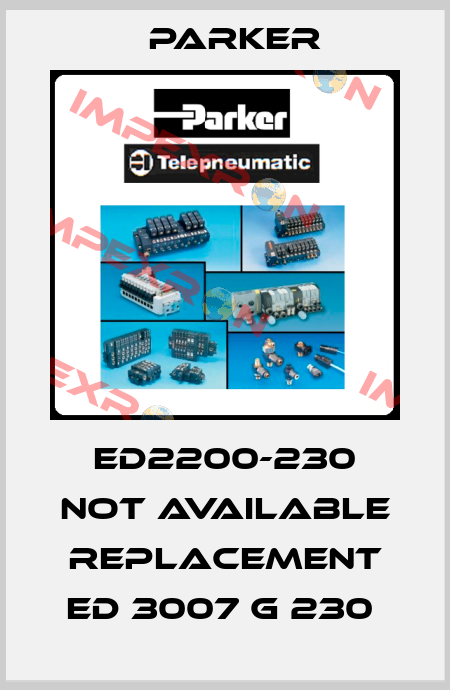 ED2200-230 NOT AVAILABLE REPLACEMENT ED 3007 G 230  Parker