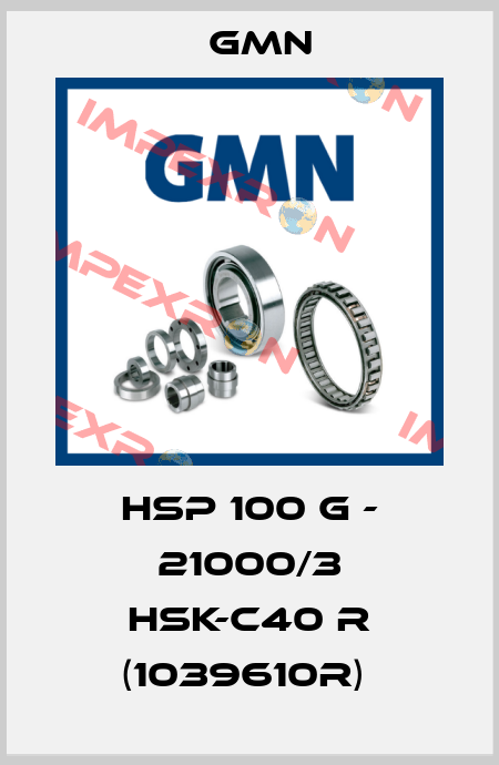 HSP 100 G - 21000/3 HSK-C40 R (1039610R)  Gmn
