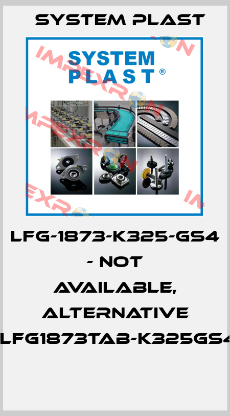 LFG-1873-K325-GS4 - not available, alternative -LFG1873TAB-K325GS4  System Plast