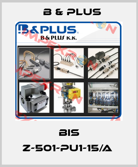 BIS Z-501-PU1-15/A  B & PLUS