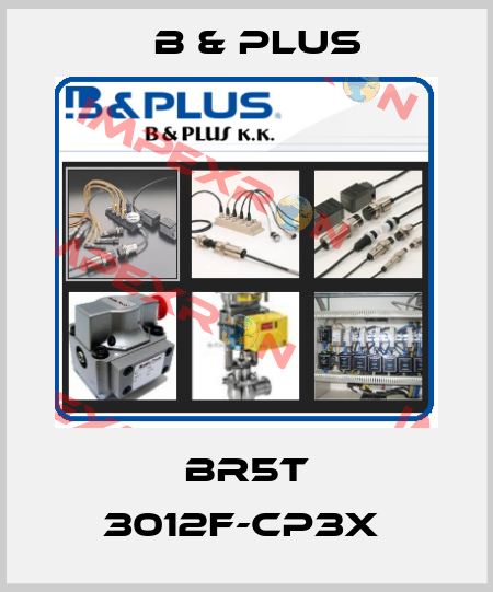 BR5T 3012F-CP3X  B & PLUS