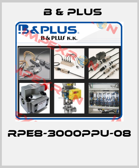 RPE8-3000PPU-08  B & PLUS