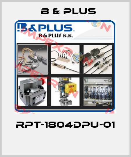 RPT-1804DPU-01  B & PLUS