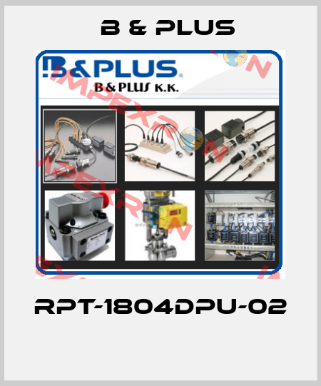 RPT-1804DPU-02  B & PLUS