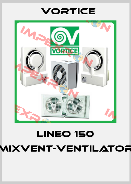 LINEO 150 MIXVENT-VENTILATOR  Vortice