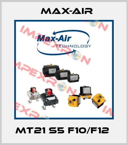MT21 S5 F10/F12  Max-Air