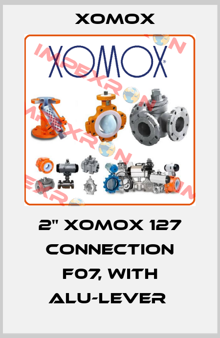2" XOMOX 127 CONNECTION F07, WITH ALU-LEVER  Xomox