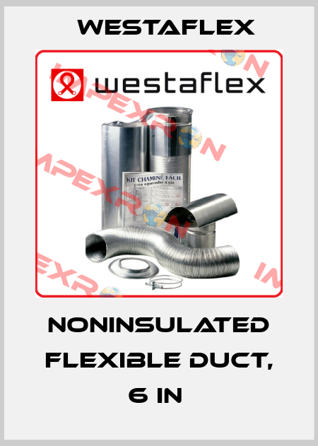 NONINSULATED FLEXIBLE DUCT, 6 IN  Westaflex