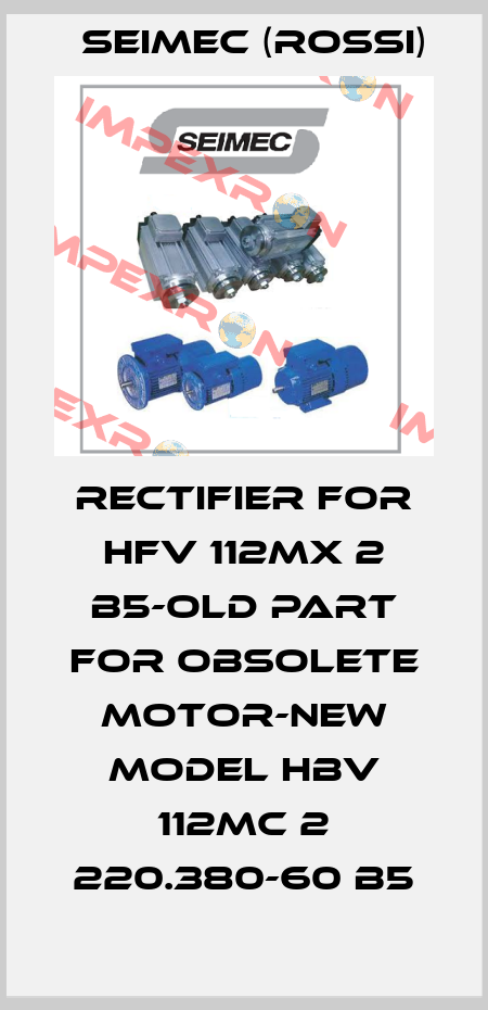 Rectifier for HFV 112MX 2 B5-old part for obsolete motor-new model HBV 112MC 2 220.380-60 B5 Seimec (Rossi)