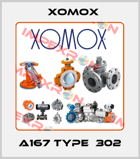 A167 Type  302 Xomox