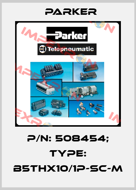 p/n: 508454; Type: B5THx10/1P-SC-M Parker