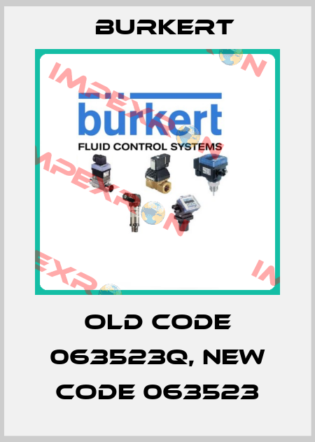 old code 063523Q, new code 063523 Burkert