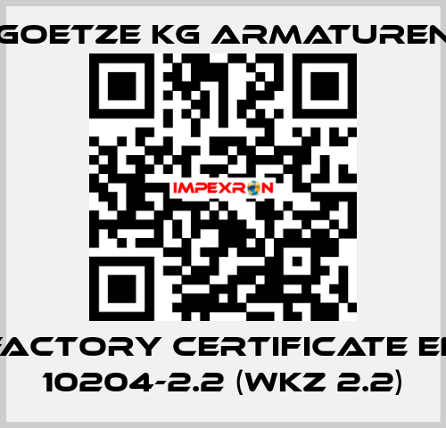 Factory certificate EN 10204-2.2 (WKZ 2.2) Goetze KG Armaturen